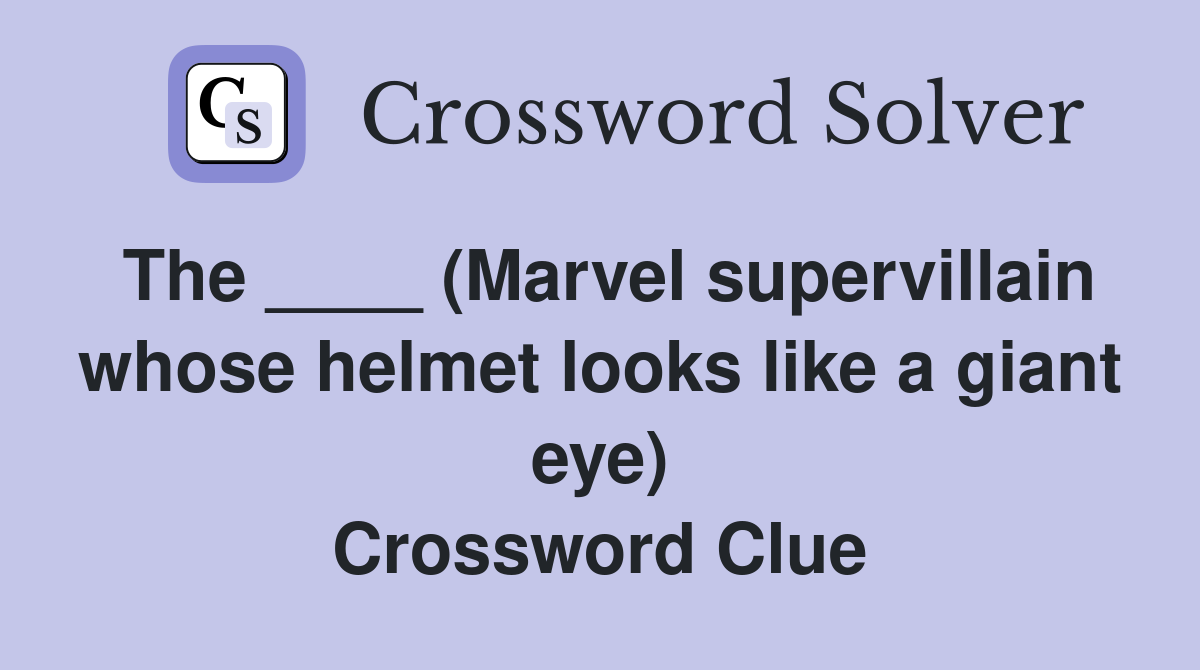 The ____ (Marvel supervillain whose helmet looks like a giant eye